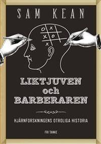 Liktjuven och barberararen. Hjärnforskningens…