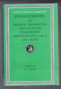 image of Demosthenes: Vol. III Against Meidias, Androtion, Aristocrates, Timocrates, Aristogeiton XXI-XXVI, with an English translation by J H Vince