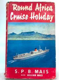 Round Africa Cruise Holiday by S. P. B. Mais, Gillian Mais - 1961