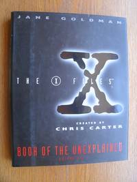 The X Files: Book of the Unexplained Volume One by Goldman, Jane and Chris Carter