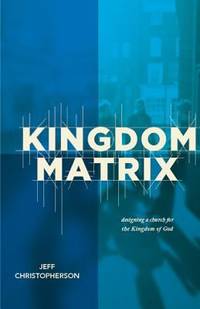 Kingdom Matrix: Designing a Church for the Kingdom of God