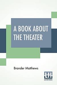 A Book About The Theater by Brander Matthews