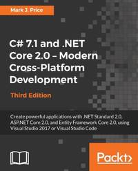 C# 7.1 and .NET Core 2.0 - Modern Cross-Platform Development - Third Edition: Create powerful...