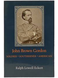 John Brown Gordon: Soldier, Southerner, American