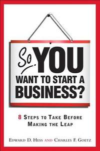 So, You Want to Start a Business? : 8 Steps to Take Before Making the Leap