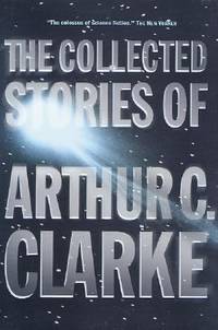 The Collected Stories of Arthur C. Clarke by Clarke, Arthur Charles - 2001