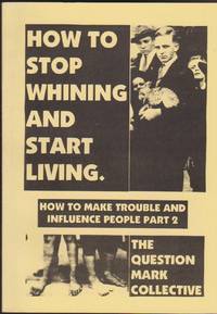 image of How to Stop Whining and Start Living: How to Make Trouble and Influence People, Part 2