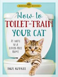 How to Toilet Train Your Cat : 21 Days to a Litter-Free Home