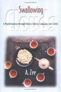 Swallowing Clouds : A Playful Journey through Chinese Culture, Language, and Cuisine