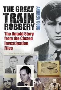 The Great Train Robbery : The Untold Story from the Closed Investigation Files