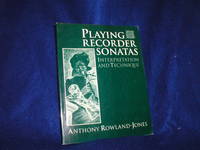 Playing Recorder Sonatas: Interpretation and Technique by Rowland-Jones, Anthony - 1992