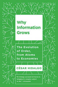 Why Information Grows: The Evolution of Order, from Atoms to Economies
