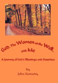 God, The Women at the Well...and Me: A Journey of God's Blessings and Surprises