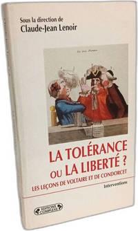 La tol&eacute;rance ou la libert&eacute; ?: Les le&ccedil;ons de Voltaire et de Condorcet [actes...