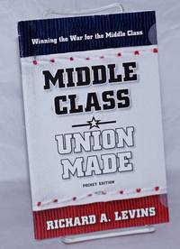 Middle Class: Union Made. Pocket Edition by Richard A Levins - 2008 - from Bolerium Books Inc., ABAA/ILAB (SKU: 259801)