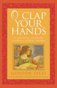 O Clap Your Hands : A Musical Tour of Sacred Choral Works