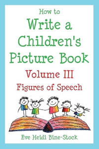 How to Write a Children's Picture Book Volume III: Figures of Speech: Learning from Fish is Fish,...