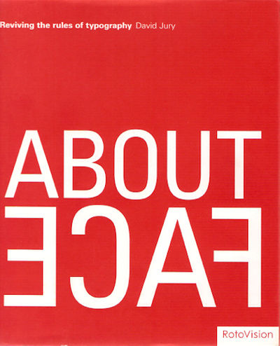 About Face. Reviving the Rules of Typography