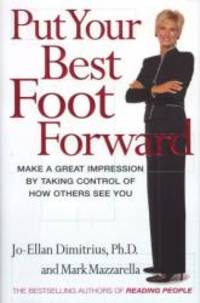 Put Your Best Foot Forward: Make a Great Impression by Taking Control of How Others See You by Mark Mazzarella - 2000-03-01