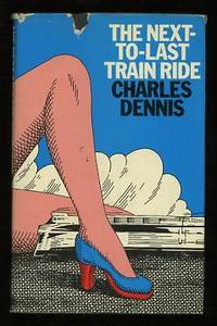 The Next-to-Last Train Ride by Dennis, Charles - 1974