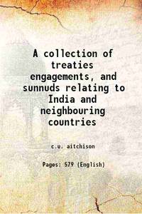 A collection of treaties engagements, and sunnuds relating to India and neighbouring countries 1876 [Hardcover] by c.u. aitchison - 2013