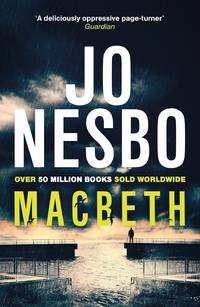 Macbeth: �Shakespeare's darkest tale reimagined by the king of Nordic noir� Mail on Sunday...