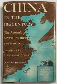 China in the 16th Century: The Journals of Matthew Ricci 1583-1610, translated by Louis J. Gallagher, S. J. by [Ricci, Matthew] - 1953