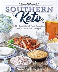 Southern Keto: 100+ Traditional Food Favorites for a Low-Carb Lifestyle by Natasha Newton (Author) - 2018