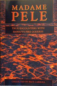 Madam Pele: True Encounters With Hawai'i's Fire Goddess