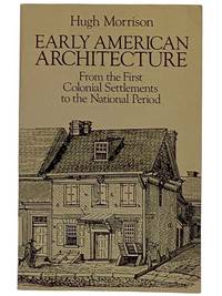 Early American Architecture: From the First Colonial Settlements to the National Period by Morrison, Hugh - 1987