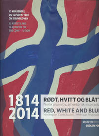 1814-2014 RØDT, HVITT OG BLÅTT. Norsk grunnlov, amerikansk inspirasjon | 10 KUNSTNERE OG 15...