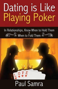 Date Smarter Using Poker Strategies: In Relationships, Know When to Hold Them & When to Fold Them