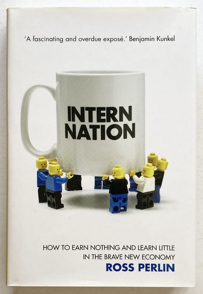 Intern Nation. How to Earn Nothing and Learn…
