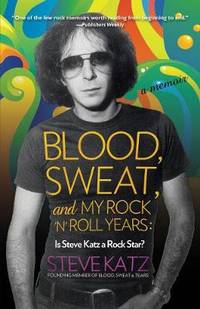 Blood Sweat and My Rock 'n' Roll Years: Is Steve Katz a Rock Star?