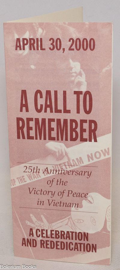 April 30, 2000: A Call to Remember. 25th Anniversary of the Victory of Peace in Vietnam: A Celebration and Rededication