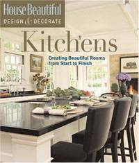 Kitchens : Creating Beautiful Rooms from Start to Finish