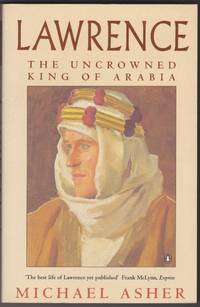 Lawrence: The Uncrowned King of Arabia