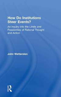 How Do Institutions Steer Events?: An Inquiry into the Limits and Possibilities of Rational...