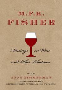 M. F. K. Fisher: Musings on Wine and Other Libations