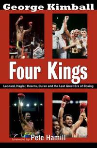 Four Kings : Leonard, Hagler, Hearns, Duran and the Last Great Era of Boxing