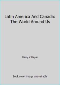 Latin America And Canada: The World Around Us