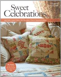 Sweet Celebrations with the Moda Bake Shop Chefs: 35+ Projects to Sew from Jelly Rolls, Layer...