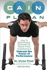 G.A.I.N. Plan: Unleash the Power of Performance: How To Build Muscle, Eliminate Fat, Reach Peak...