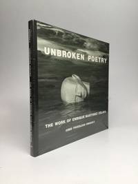 UNBROKEN POETRY: The Work of Enrique Martinez Celaya by Brodzky, Anne Trueblood - 2006