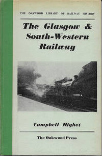 The Oakwood Library of Railway History: The Glasgow &amp; South-Western Railway de HIGHET, Campbell - 1965