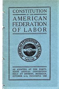 CONSTITUTION OF THE AMERICAN FEDERATION OF LABOR: As Adopted at the Forty-sixth Annual Convention Held at Detroit, Michigan, October 4-14, Inclusive, 1926