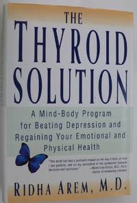 Thyroid Solution: A Mind-Body Program for Beating Depression and Regaining Your Emotional and...