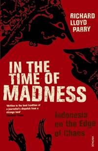 In The Time Of Madness: Indonesia on the Edge of Chaos