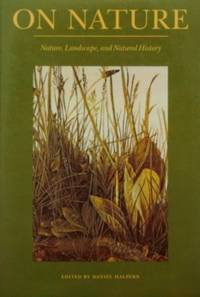 On Nature: Nature, Landscape, and Natural History by Daniel (Ed. ) Halpern - Paperback - Second Printing - 1987 - from tuckerstomes (SKU: 53778)