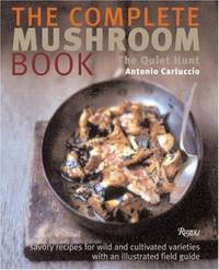 The Complete Mushroom Book : Savory Recipes for Wild and Cultivated Varieties